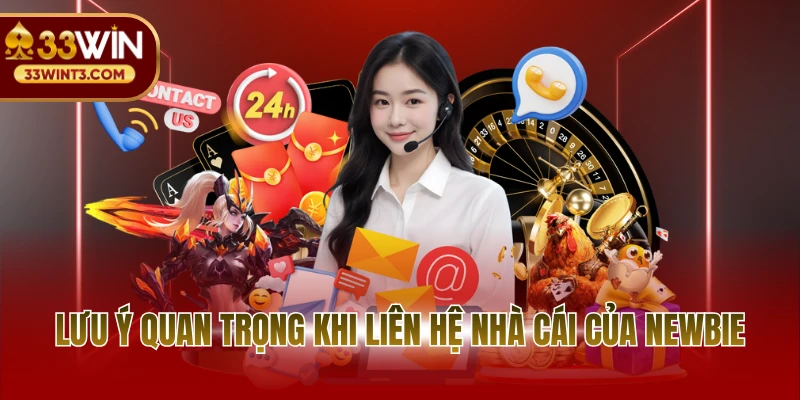Liên hệ 33WIN 3 Lưu ý quan trọng khi liên hệ nhà cái của newbie