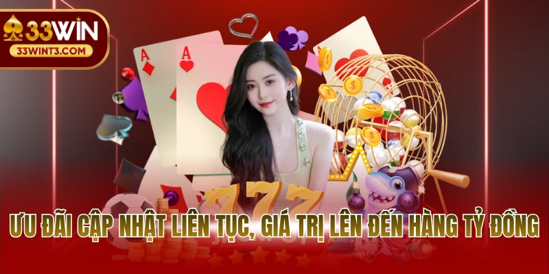 Giới thiệu 33WIN 3 Ưu đãi cập nhật liên tục, giá trị lên đến hàng tỷ đồng
